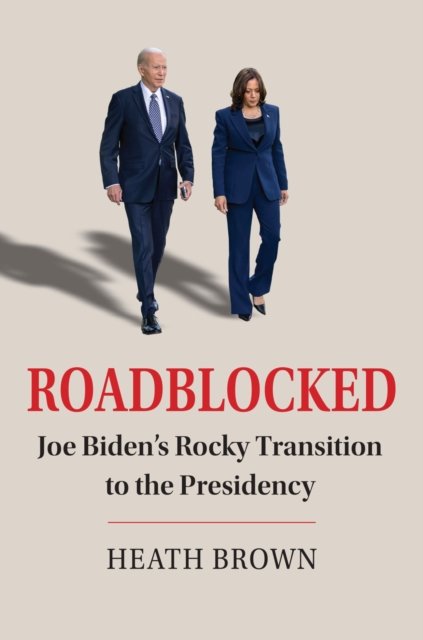 Cover for Heath Brown · Roadblocked: Joe Biden's Rocky Transition to the Presidency (Paperback Book) (2024)