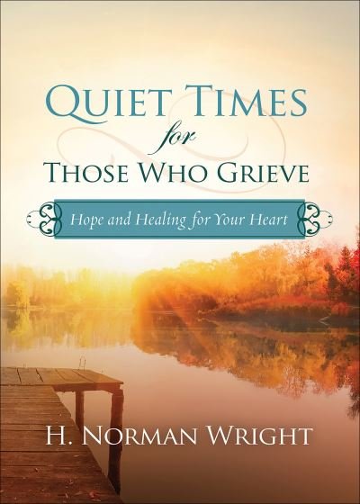 Cover for H. Norman Wright · Quiet Times for Those Who Grieve : Hope and Healing for Your Heart (Paperback Book) (2017)