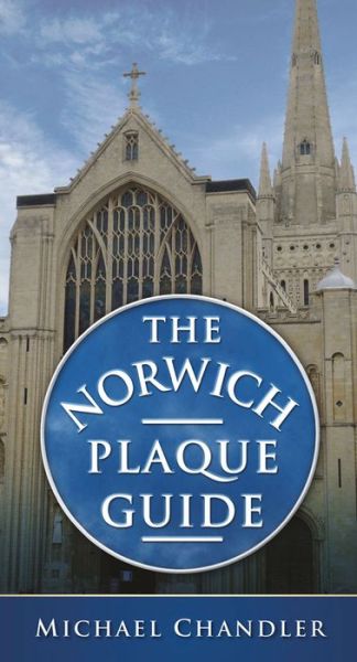 The Norwich Plaque Guide - Michael Chandler - Kirjat - The History Press Ltd - 9780752456072 - maanantai 3. helmikuuta 2014