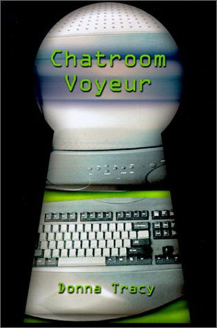 Cover for Donna Tracy · Chatroom Voyeur (Hardcover Book) (2001)