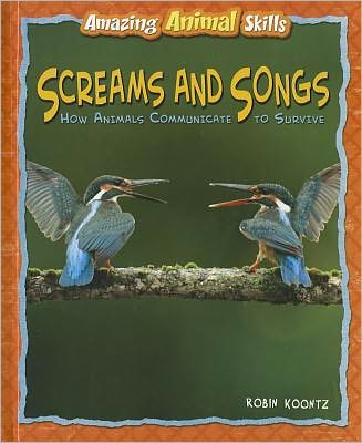 Cover for Robin Koontz · Screams and Songs: How Animals Communicate to Survive (Amazing Animal Skills) (Hardcover Book) (2012)