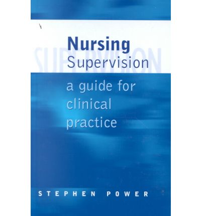 Nursing Supervision: A Guide for Clinical Practice - Stephen Power - Books - SAGE Publications Inc - 9780761960072 - September 22, 1999