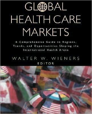 Cover for WW Wieners · Global Health Care Markets: A Comprehensive Guide to Regions, Trends, and Opportunities Shaping the International Health Arena (Paperback Book) (2000)