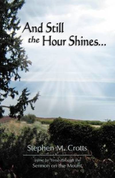 Cover for Stephen M. Crotts · And still the hour shines-- (Book) (2009)