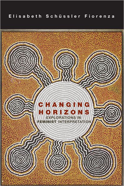 Cover for Elisabeth Schussler Fiorenza · Changing Horizons: Explorations of the Feminist Interpretation (Hardcover Book) (2013)