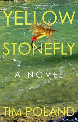 Cover for Tim Poland · Yellow Stonefly: A Novel (Hardcover Book) (2018)