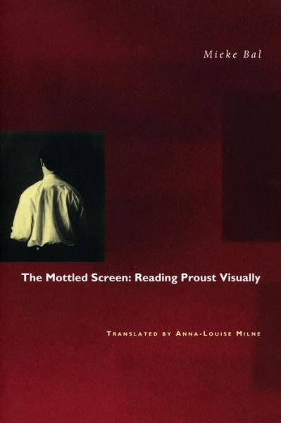Cover for Mieke Bal · The Mottled Screen: Reading Proust Visually (Hardcover bog) (1997)