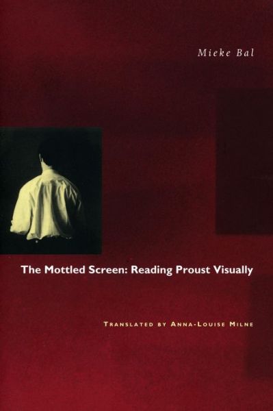 Cover for Mieke Bal · The Mottled Screen: Reading Proust Visually (Innbunden bok) (1997)