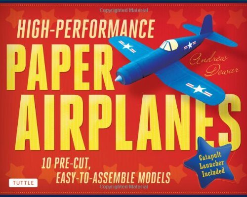 Cover for Andrew Dewar · High-Performance Paper Airplanes Kit: 10 Pre-cut, Easy-to-Assemble Models: Kit with Pop-Out Cards, Paper Airplanes Book, &amp; Catapult Launcher: Great for Kids and Parents! (Book) [Book and Kit edition] (2013)