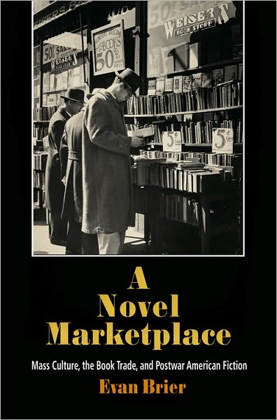 Cover for Evan Brier · A Novel Marketplace: Mass Culture, the Book Trade, and Postwar American Fiction (Hardcover Book) (2010)