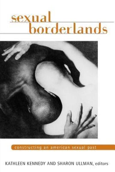 Cover for Kathleen Kennedy · Sexual Borderlands: Constructing an American Sexual Past - Women &amp; Health C&amp;s Perspective (Paperback Book) (2003)
