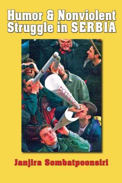 Janjira Sombatpoonsiri · Humor and Nonviolent Struggle in Serbia - Syracuse Studies on Peace and Conflict Resolution (Hardcover Book) (2015)