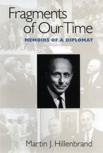 Cover for Martin J. Hillenbrand · Fragments of Our Time: Memoirs of a Diplomat (Paperback Book) (2019)