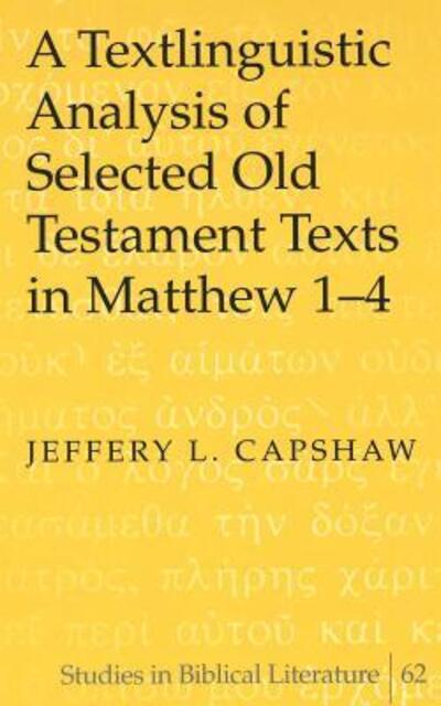 Cover for Jeffery L Capshaw · A Textlinguistic Analysis of Selected Old Testament Texts in Matthew 1-4 - Studies in Biblical Literature (Hardcover Book) (2004)