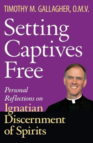 Cover for Gallagher, Timothy M., OMV · Setting Captives Free: Personal Reflections on Ignatian Discernment of Spirits (Paperback Book) (2018)