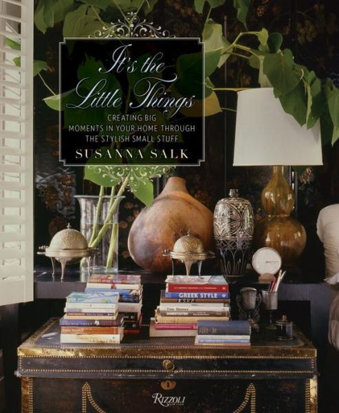 Cover for Susanna Salk · It's the Little Things: Creating Big Moments in Your Home Through The Stylish Small Stuff (Hardcover Book) (2016)