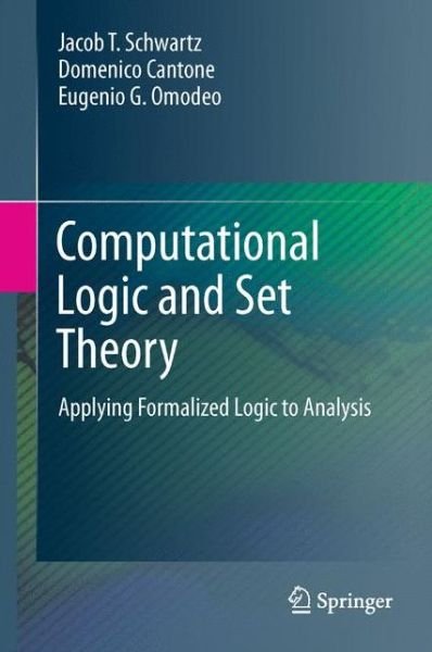 Cover for Jacob T. Schwartz · Computational Logic and Set Theory: Applying Formalized Logic to Analysis (Inbunden Bok) (2011)