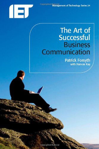 The Art of Successful Business Communication - History and Management of Technology - Patrick Forsyth - Books - Institution of Engineering and Technolog - 9780863419072 - September 11, 2008