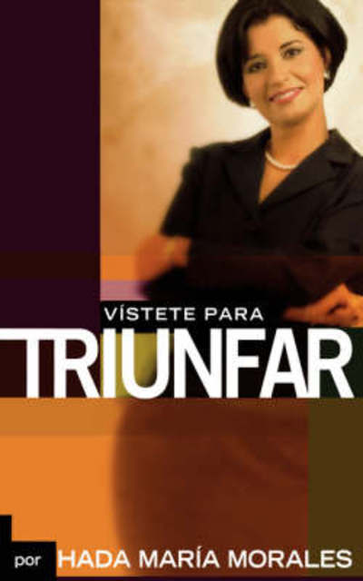 Vístete Para Triunfar - Hada María Morales - Livros - Grupo Nelson - 9780881130072 - 1 de junho de 2006