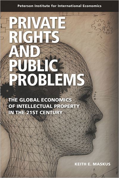 Cover for Keith Maskus · Private Rights and Public Problems – The Global Economics of Intellectual Property in the 21st Century (Paperback Book) (2010)