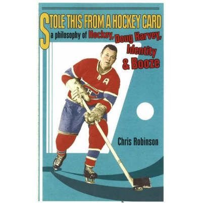 Cover for Chris Robinson · Stole This From A Hockey Card: A Philosophy of Hockey, Doug Harvey, Identity &amp; Booze (Paperback Bog) (2005)