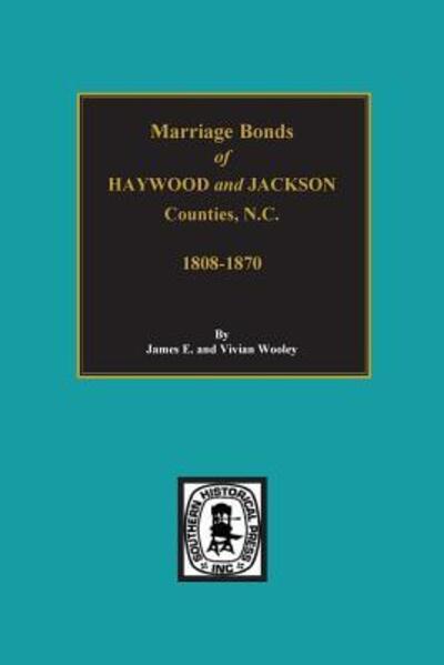 Marriage Bonds of Haywood and Jackson Counties, North Carolina - James E Woolley - Książki - Southern Historical Press, Inc. - 9780893081072 - 9 kwietnia 2015