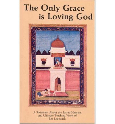 Cover for Lozowick, Lee (Lee Lozowick) · The Only Grace is Loving God (Paperback Book) (2015)