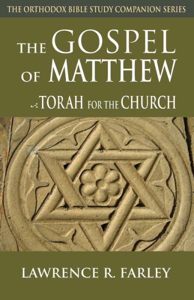 Cover for Lawrence R. Farley · The Gospel of Matthew: The Torah for the Church (The Orthodox Bible Study Companion Series) (Book) (2009)