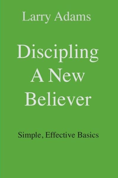 Cover for Larry Adams · Discipling a New Believer : Simple, Effective Basics (Paperback Book) (2017)