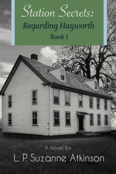 Cover for L P Suzanne Atkinson · Station Secrets : Regarding Hayworth Book I (Paperback Bog) (2017)