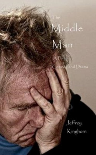 Cover for Jeffrey Kinghorn · The Middle Man : A Play of Comedy and Drama (Taschenbuch) (2022)