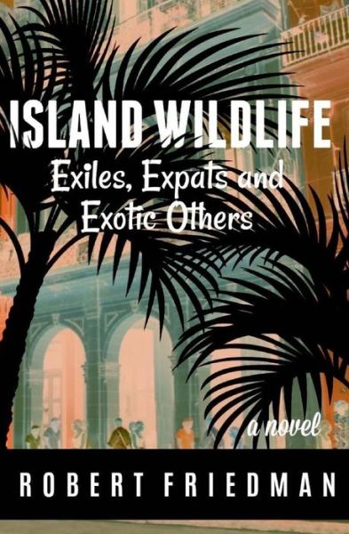 Cover for Robert Friedman · Island Wildlife : Exiles, Expats and Exotic Others (Paperback Book) (2018)