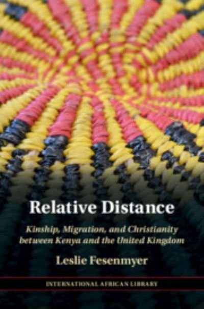 Cover for Fesenmyer, Leslie (University of Birmingham) · Relative Distance: Kinship, Migration, and Christianity between Kenya and the United Kingdom - The International African Library (Innbunden bok) (2023)
