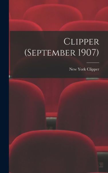 Cover for New York Clipper · Clipper (September 1907) (Hardcover Book) (2021)