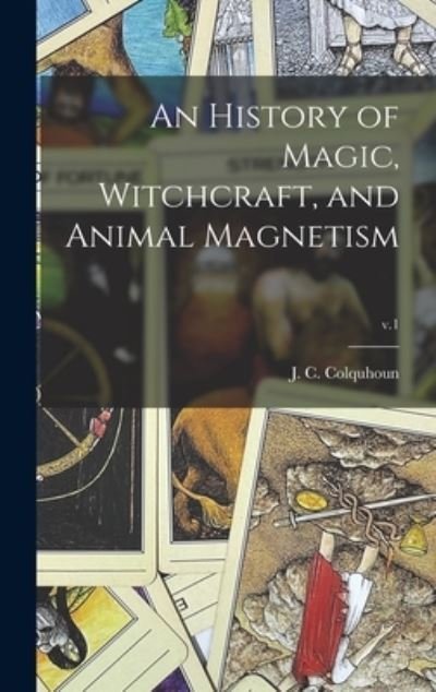 Cover for J C (John Campbell) 178 Colquhoun · An History of Magic, Witchcraft, and Animal Magnetism; v.1 (Innbunden bok) (2021)