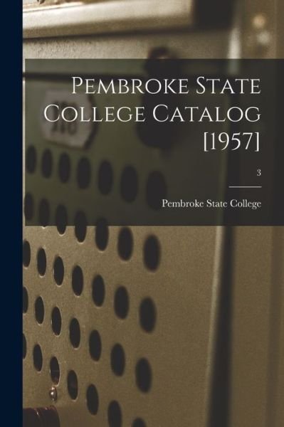 Cover for Pembroke State College · Pembroke State College Catalog [1957]; 3 (Paperback Book) (2021)