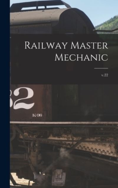 Cover for Anonymous · Railway Master Mechanic [microform]; v.22 (Hardcover Book) (2021)