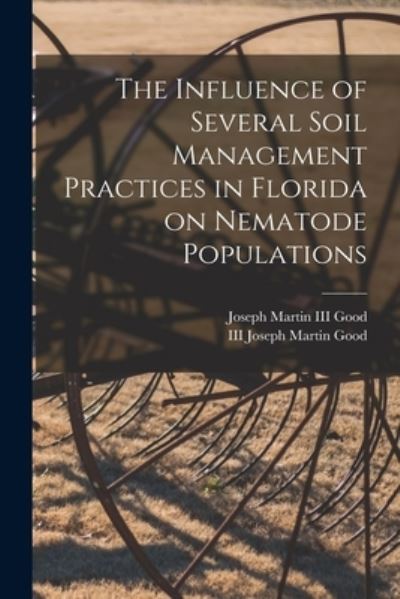 Cover for III Joseph Martin Good · The Influence of Several Soil Management Practices in Florida on Nematode Populations (Paperback Book) (2021)