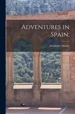 Cover for Alexandre Dumas · Adventures in Spain; (Paperback Book) (2021)