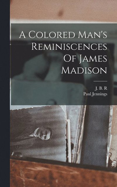 Cover for Paul Jennings · Colored Man's Reminiscences of James Madison (Book) (2022)