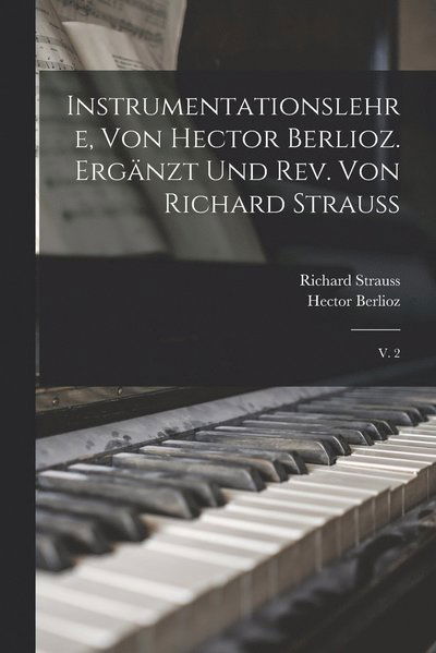 Cover for Hector Berlioz · Instrumentationslehre, Von Hector Berlioz. Ergänzt und Rev. Von Richard Strauss (Bog) (2022)