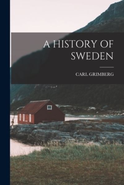 A History of Sweden - Carl Grimberg - Books - Legare Street Press - 9781015837072 - October 27, 2022