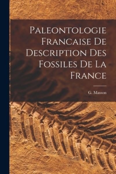 Cover for G Masson · Paleontologie Francaise de Description des Fossiles de la France (Buch) (2022)