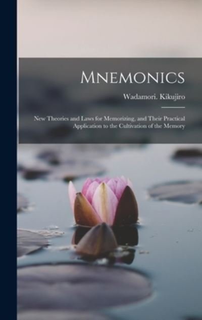 Cover for Wadamori Kikujiro · Mnemonics; New Theories and Laws for Memorizing, and Their Practical Application to the Cultivation of the Memory (Book) (2022)