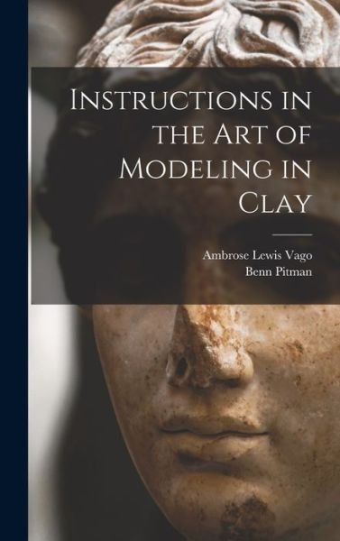 Instructions in the Art of Modeling in Clay - Benn Pitman - Books - Creative Media Partners, LLC - 9781016731072 - October 27, 2022