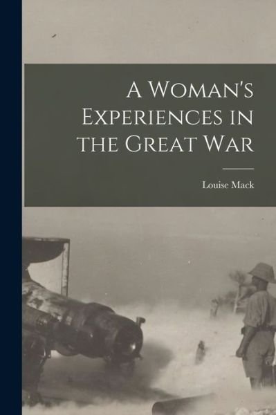 Cover for Louise Mack · Woman's Experiences in the Great War (Book) (2022)