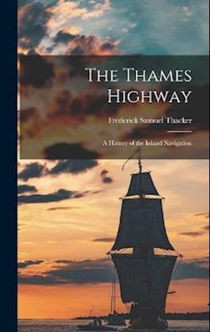 Cover for Frederick Samuel Thacker · Thames Highway; a History of the Inland Navigation (Book) (2022)