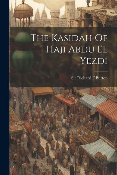 Cover for Richard F. Burton · Kasidah of Haji Abdu el Yezdi (Book) (2023)