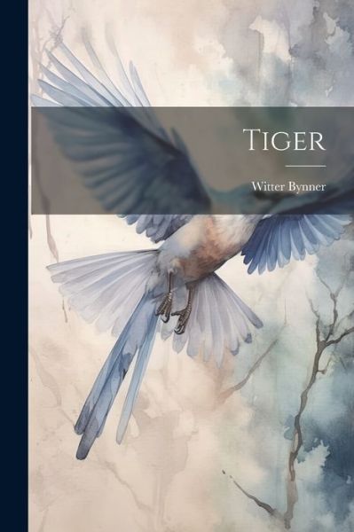 Cover for Witter Bynner · Tiger (Book) (2023)