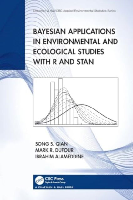 Cover for Qian, Song S. (The University of Toledo, Ohio, USA) · Bayesian Applications in Environmental and Ecological Studies with R and Stan - Chapman &amp; Hall / CRC Applied Environmental Statistics (Taschenbuch) (2024)